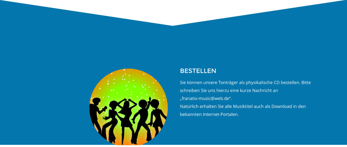 BESTELLEN Sie können unsere Tonträger als physikalische CD bestellen. Bitte schreiben Sie uns hierzu eine kurze Nachricht an  „franatix-music@web.de“. Natürlich erhalten Sie alle Musiktitel auch als Download in den bekannten Internet-Portalen.